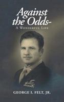Against the Odds-: A Wonderful Life 1728306450 Book Cover