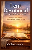 Lent devotional for new believers 2026: Growing closer to jesus through grace not perfection B0GMXVHYKC Book Cover