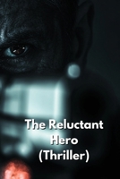 The Reluctant Hero (Thriller) B0DQDXXCRW Book Cover