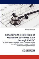 Enhancing the collection of treatment outcomes data through CaNISC: An action research project to create a prototype dataset and collection system through a modified agile prototyping methodology 3838386655 Book Cover