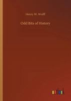 Odd Bits Of History: Being Short Chapters Intended To Fill Some Blanks 1508509980 Book Cover