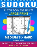 Sudoku Puzzle Book for Adults: Medium to Hard 100 Sudoku Puzzles LARGE PRINT - One Puzzle Per Page With Full Solutions B08D527WKJ Book Cover