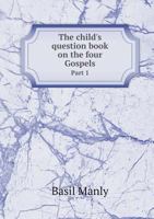 The Child's Question Book on the Four Gospels Part 1 5518974418 Book Cover