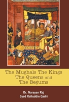 The Mughals The Kings The Queens And The Begums 9351282473 Book Cover