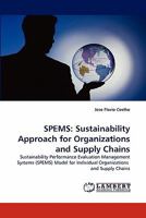SPEMS: Sustainability Approach for Organizations and Supply Chains: Sustainability Performance Evaluation Management Systems (SPEMS) Model for Individual Organizations and Supply Chains 3843383375 Book Cover