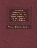 Morale de Mahomet: Ou Receuil Des Plus Pures Maximes Du Coran 1286692768 Book Cover