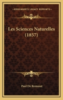 Les Sciences Naturelles: Etudes Sur Leur Histoire Et Sur Leurs Plus Recents Progres; de Races Humaines, Une Revolution En Chimie, Hippocrate, La Chimie A L'Exposition, L'Aluminium, Physiologie Experim 1167671287 Book Cover