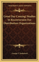 Great Day Coming! Studies In Reconversion For Distribution Organizations 0548441030 Book Cover