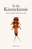 In the Kinnickinnic: Stories of a River and Its Insect Life 1548201561 Book Cover