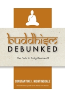 Buddhism Debunked: The Path to Enlightenment? B0C5BBFS3M Book Cover