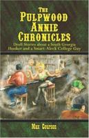 The Pulpwood Annie Chronicles: Droll Stories about a South Georgia Prostitute and a Smart-Aleck College Guy 1413766994 Book Cover