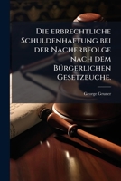 Die Erbrechtliche Schuldenhaftung Bei Der Nacherbfolge Nach Dem Burgerlichen Gesetzbuche (1904) 1272175944 Book Cover