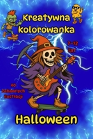 Halloween - Kreatywna kolorowanka dla dzieci 7–12 lat – 40 zabawnych ilustracji: Kolorowanka dla chlopców i dziewczynek 7–12 lat, az 40 ilustracji, ... do kredek, pisaków i farbek! (Polish Edition) B0FP2PJY86 Book Cover