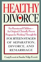 Healthy Divorce: For Parents and Children--An Original, Clinically Proven Program for Working Through the Fourteen Stages of Separation, Divorce, and Remarriage 0787943819 Book Cover