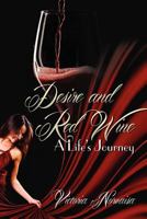 Desire and Red Wine: A Life's Journey 1600478271 Book Cover