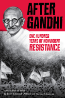 After Gandhi: One Hundred Years of Nonviolent Resistance 1580891306 Book Cover