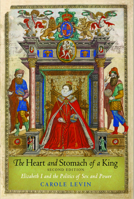 The Heart and Stomach of a King: Elizabeth I and the Politics of Sex and Power (New Cultural Studies) 0812215338 Book Cover