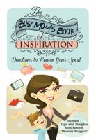 The Busy Mom's Book of Inspiration: Devotions to Renew Your Spirit 1617953296 Book Cover
