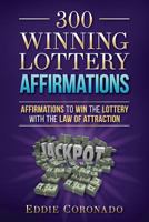 300 Winning Lottery Affirmations: Affirmations to Win the Lottery with the Law of Attraction 1797601490 Book Cover