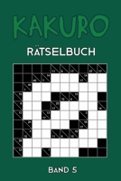 Kakuro Rätselbuch Band 5: Kreuzsummen Rätselheft mit 200 Rätseln und Lösung, Puzzle (German Edition) 1674498012 Book Cover