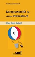 Kurzgrammatik für aktives Französisch: Ohne Regel-Ballast! 3732255468 Book Cover