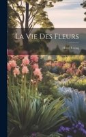 La Vie Des Fleurs 1021746363 Book Cover