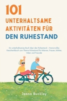 101 Unterhaltsame Aktivitäten für den Ruhestand: Ein unterhaltsames Buch über den Ruhestand – Humorvolles Geschenkbuch zum Thema Ruhestand für Männer, ... Mütter, Väter und Freunde (German Edition) B0GQRCL1BR Book Cover