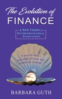 The Evolution of Finance: A New Vision for Entrepreneurial Innovation 1633376745 Book Cover