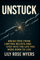 UNSTUCK: Break free from limiting beliefs and step into the life you were born to live B0FPQJ73PK Book Cover