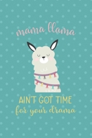 Mama Llama Ain't Got Time For Your Drama: Notebook Journal Composition Blank Lined Diary Notepad 120 Pages Paperback Aqua Llama 1670080056 Book Cover
