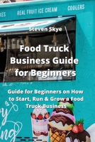 Food Truck Business Guide for Beginners: Guide for Beginners on How to Start, Run & Grow a Food Truck Business 9555436444 Book Cover