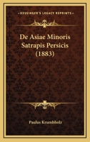 De Asiae Minoris Satrapis Persicis (1883) 1160384045 Book Cover