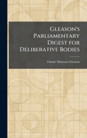 Gleason's Parliamentary Digest for Deliberative Bodies 1025678605 Book Cover