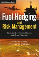 Fuel Hedging and Risk Management: Strategies for Airlines, Shippers and Other Consumers (The Wiley Finance Series) 1119026725 Book Cover