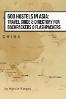 600 Hostels in Asia: Travel Guide & Directory for Backpackers & Flashpackers 1940866049 Book Cover
