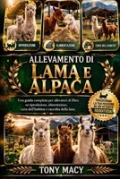 ALLEVAMENTO DI LAMA E ALPACA: Una guida completa per allevatori di fibra su riproduzione, alimentazione, cura dell’habitat e raccolta della lana. (Italian Edition) B0H2J2LVSD Book Cover