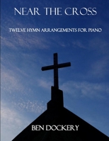 Near the Cross: Twelve Hymn Arrangements for Piano 1675214956 Book Cover
