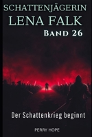 Der Schattenkrieg beginnt (Schattenjägerin Lena Falk 26): Urban-Fantasy-Mystery in Europa - Der Schleier der Mythen (German Edition) B0GLY9J78W Book Cover