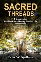 Sacred Threads: A Nonsectarian Handbook for a Thriving Spiritual Life B0DVRFZZMG Book Cover