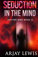 Seduction in the Mind: Doctor Wise Book 2 1974612872 Book Cover