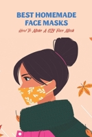 Best Homemade Face Masks: How To Make A DIY Face Mask B09CGBK4NZ Book Cover