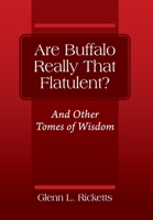 Are Buffalo Really That Flatulent? And Other Tomes of Wisdom 1977226140 Book Cover