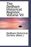 The Dedham Historical Register; Volume VII 0559746792 Book Cover