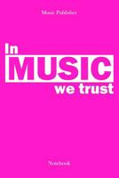 In Music We Trust: Notebook 1073470849 Book Cover