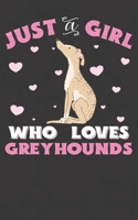 Just A Girl Who Loves Greyhounds: Greyhound Notebook Journal | 100 Pages | Perfect Gift For Greyhound Owners 1698278969 Book Cover