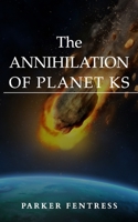 The Annihilation of Planet KS 1973558106 Book Cover