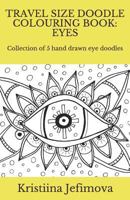 Travel Size Doodle Colouring Book: Eyes: Collection of 5 hand drawn eye doodles 1723804339 Book Cover