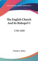 The English Church and Its Bishops 1700-1800, Volume 1 1163295280 Book Cover