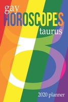 Gay Horoscopes - Taurus: 2020 Planner 1692400789 Book Cover