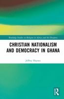 Christian Nationalism and Democracy in Ghana (Routledge Studies on Religion in Africa and the Diaspora) 1032759003 Book Cover